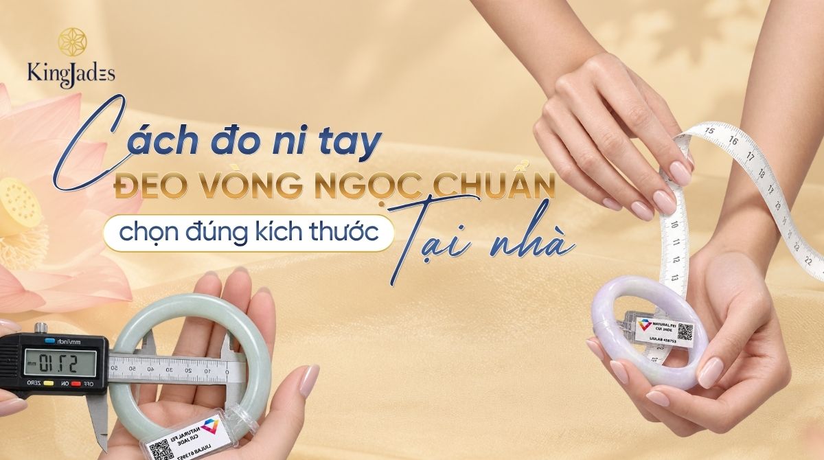 Cách Đo Ni Tay Đeo Vòng Ngọc Chuẩn Tại Nhà, Chọn Đúng Kích Thước